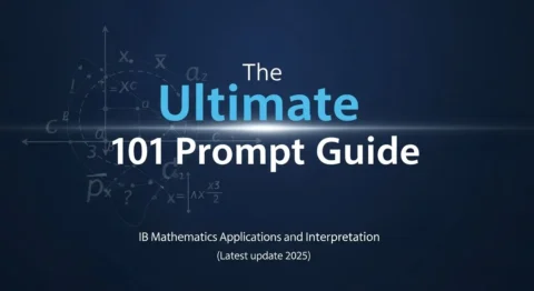 The Ultimate 101 Prompt Guide for IB Mathematics: Applications and Interpretation (Latest Update 2025) | HeLovesMath The Ultimate 101 Prompt Guide for IB Mathematics: Applications and Interpretation